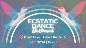 Ecstatic Dance Dortmund  ❤︎ Inhale Love - Exhale Dance ❤︎