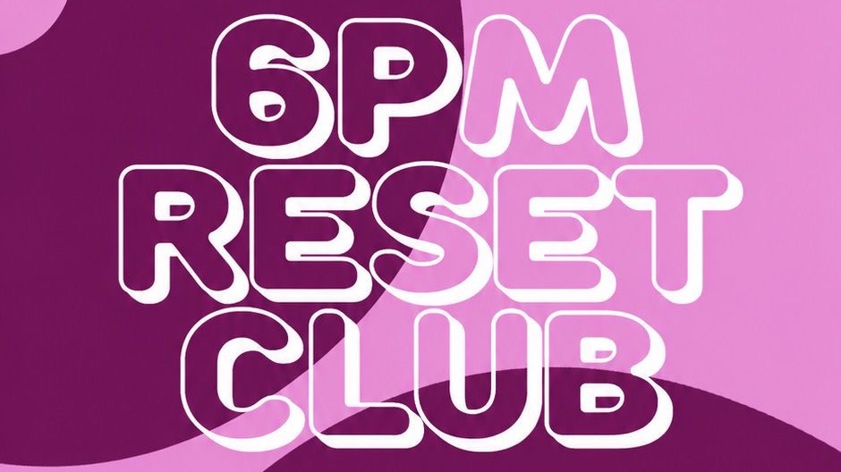 Titelbild der Veranstaltung 6 PM Reset Club - Afterwork, aber diesmal anders! •• Vol. II ••