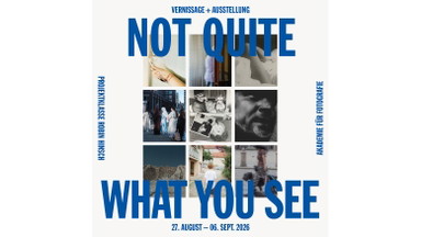 FOTOAUSSTELLUNG : NOT QUITE WHAT YOU SEE