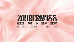 ZAUBERNUSS | QUEER POP & DRAG SHOW