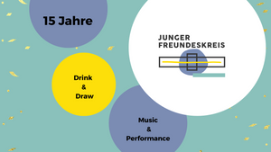15 Jahre Junger Freundeskreis - Drink & Draw, Music & Performance