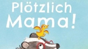 Bilderbuchkino: „Plötzlich Mama“