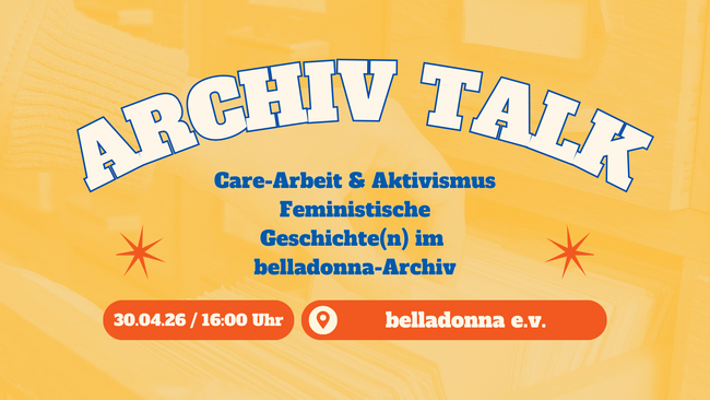 Care-Arbeit & Aktivismus Feministische Geschichte(n) im belladonna-Archiv