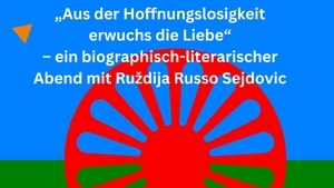 „Aus der Hoffnungslosigkeit erwuchs die Liebe“ – ein biographisch-literarischer Abend mit Ruždija Russo Sejdovic