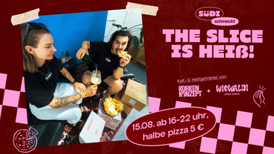 The Slice is heiß