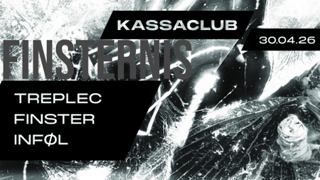 Kassaclub - Finsternis DJs: Treplec, Finster, Inføl