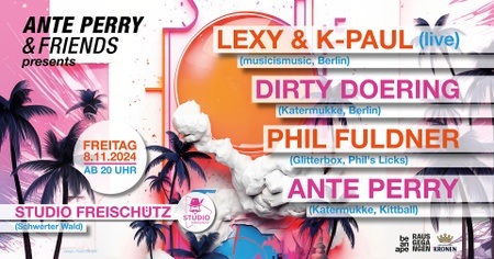 Ante Perry & Friends w/ Lexy & K-Paul, Dirty Doering & Phil Fuldner