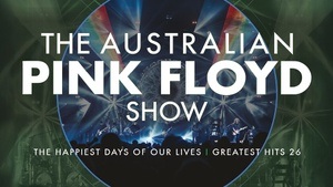 The Australian Pink Floyd Show I The happiest Days of our Lives - Greatest Hits
