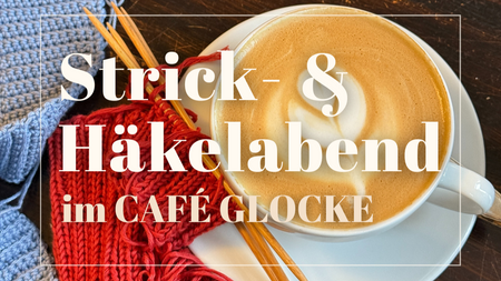 Strick- & Häkelabend im Café Glocke
