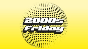 2000s FRIDAY