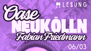 „Oase Neukölln“ - Lesung mit Fabian Friedmann