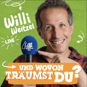 Willi live – UND WOVON TRÄUMST DU?