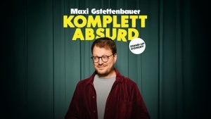 Maxi Gstettenbauer - KOMPLETT ABSURD