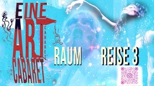 Eine ART Cabaret RAUMREISE NUMMER 3