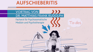 Aufschieberitis - Hintergründe, Strategien & Behandlungsmöglichkeiten. Vortrag von Matthias Frank Rudolph