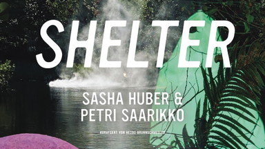 Sasha Huber & Petri Saarikko | Shelter