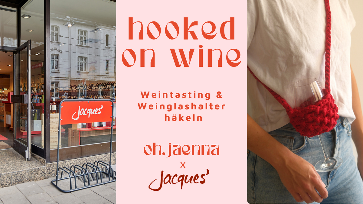 Hooked on Wine | Weintasting & Weinglashalter häkeln | Jacques' Wein-Depot Fingern x oh.jaenna