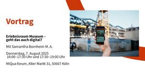 Vortrag: Erlebnisraum Museum – geht das auch digital? Mit Samantha Bornheim M. A.