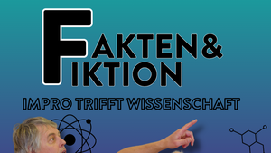 Fakten und Fiktion - Improtheater trifft Wissenschaft