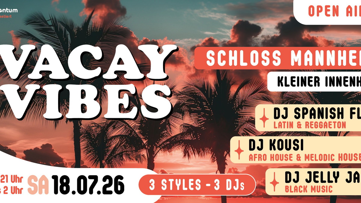 Vacay Vibes OpenAir@Schloss Mannheim (House / Reggaeton / Urban)