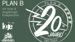 PLAN B - 20 Jahre Lärm // Koje // Augsburger Kneipenchor