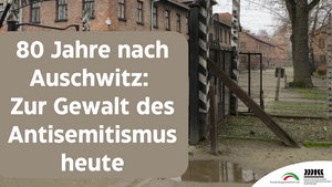 80 Jahre nach Auschwitz: Zur Gewalt des Antisemitismus heute