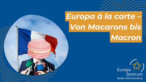 Europa à la carte – Von Macarons bis Macron: Küche und Politik Frankreichs