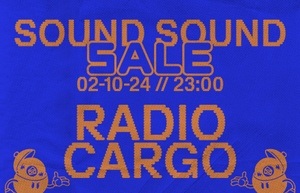 SOUND SOUND x SALE pres. Radio Cargo