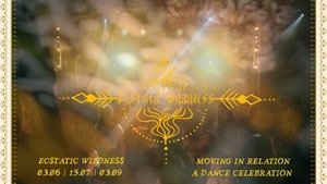 Ecstatic Wildness :: Moving in Relation :: A Dance Celebration
