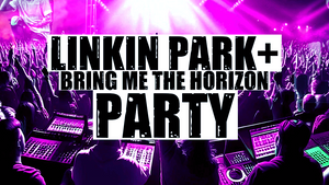 Linkin Park & BMTH Party