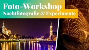 Fotokurs: Nachtfotografie & Experimente