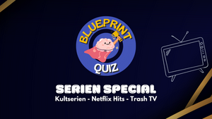 Blueprint Quiz - Serien Special