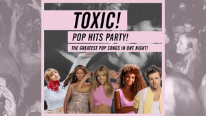 Toxic! - Pop Hits Party • The Greatest Pop Songs In One Night!