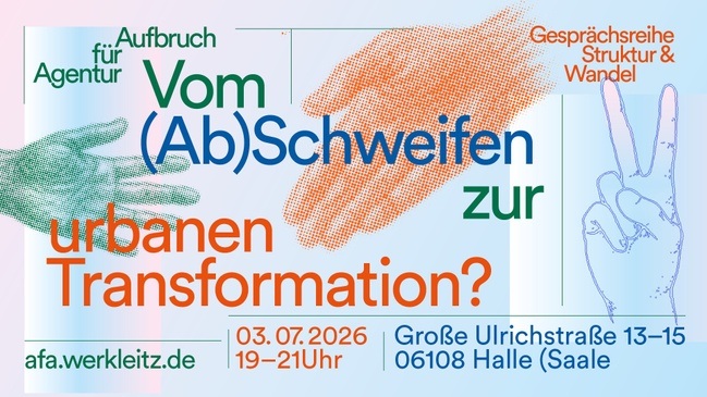 Gesprächsreihe Struktur und Wandel | Vom (Ab) Schweifen zur urbanen Transformation?