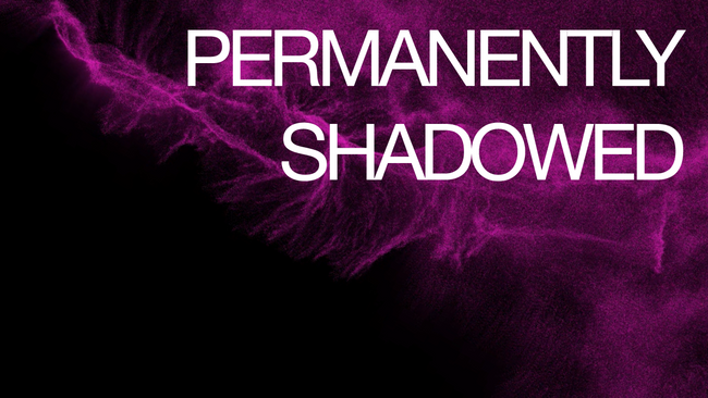 PERMANENTLY SHADOWED