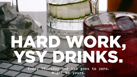 HARD WORK, YSY DRINKS