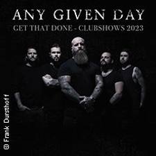 Any Given Day - Get That Done - Clubshows 2023
