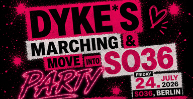 DYKES* MARCHING & MOVE INTO SO36 PARTY