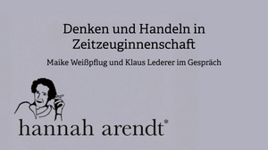 Hannah Arendt – Denken und Handeln in Zeitzeuginnenschaft