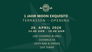 1 JAHR MOON EXQUISITE & TERRASSEN OPENING