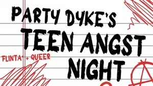 Party Dyke's Teen Angst Night