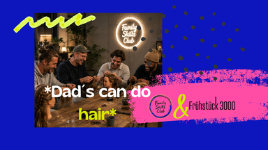 *Dad´s can do hair / Flechtende Väter* hosted by Family Skills Club