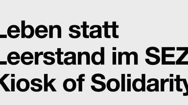 Leben statt Leerstand im SEZ × Kiosk of Solidarity