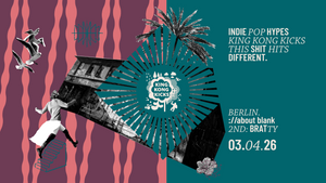 King Kong Kicks • Indie Pop & Hypes • ://about blank Berlin