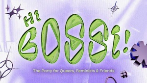 HI BOSSI! - FOR QUEERS, FEMINISTS & OUR FIERCEST FRIENDS
