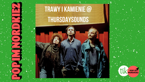 Pop im Nordkiez präsentiert: Trawy i Kamienie @ ThursdaySounds