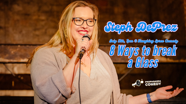 Steph DePrez: 8 Ways to break a Glass - Propaganda Comedy presents