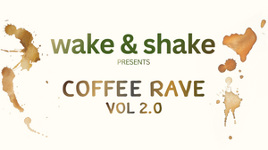 wake & shake - Coffee Rave Berlin - Vol 2.0