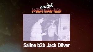 Neulich Mixtapes - Saline b2b Jack Oliver