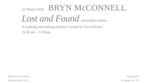 Lost and Found: proximity studies. A walking and making practice with Bryn McConnell